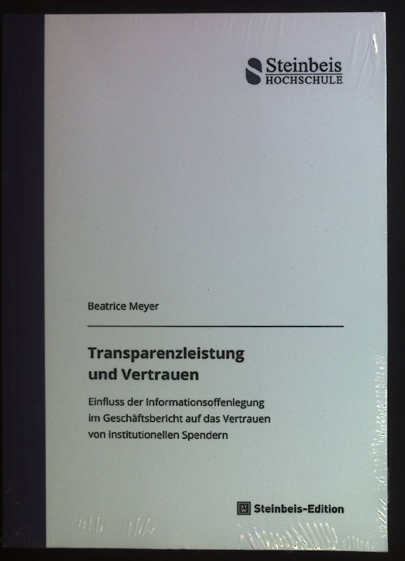 Transparenzleistung und Vertrauen : Einfluss der Informationsoffenlegung im Geschäftsbericht auf das Vertrauen von institutionellen Spendern. (Neuwertiger Zustand)