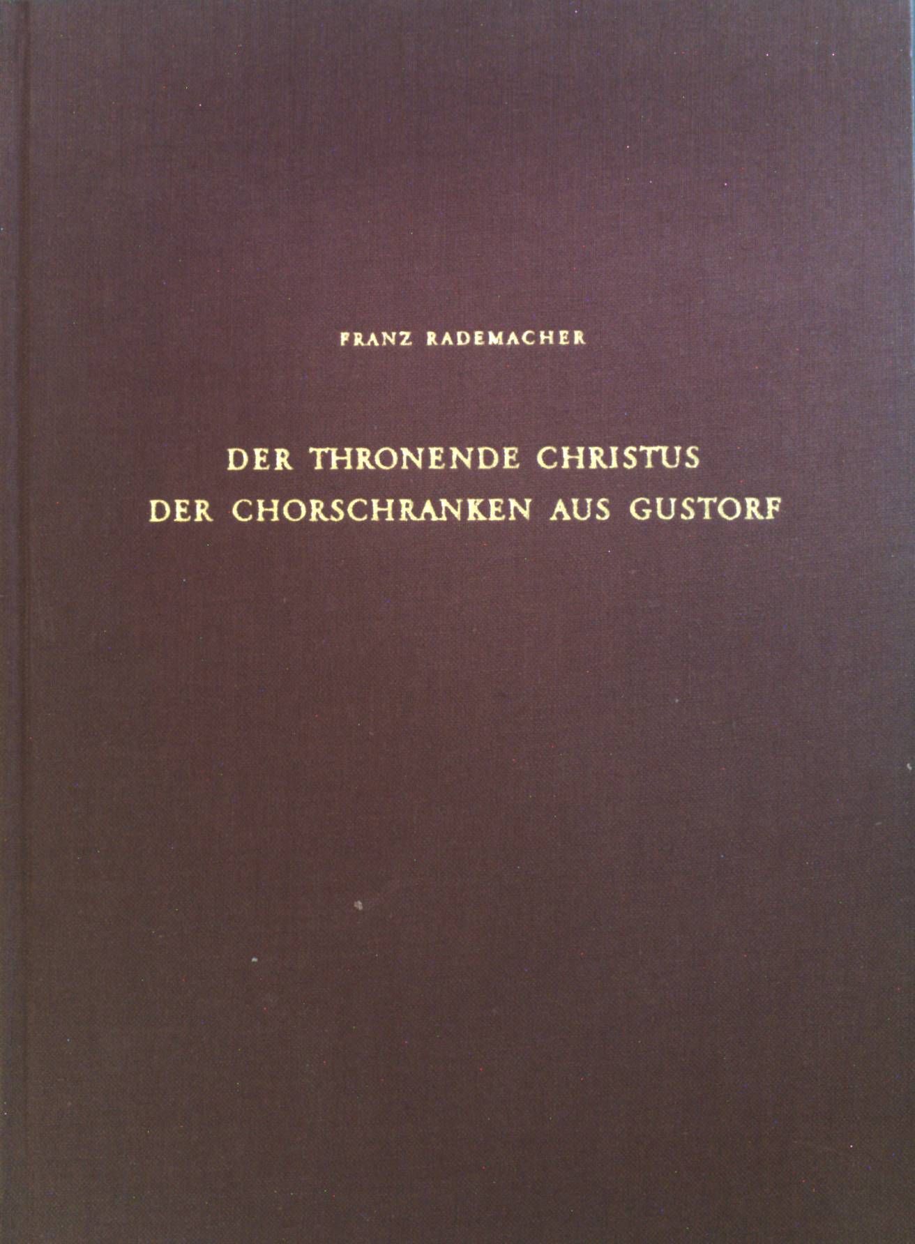 Der thronende Christus der Chorschranken aus Gustorf : Eine ikonograph. Untersuchung. Bd. 12