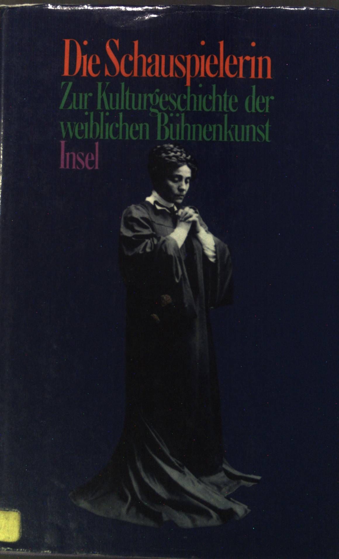 Die Schauspielerin : Zur Kulturgeschichte der weiblichen Bühnenkunst