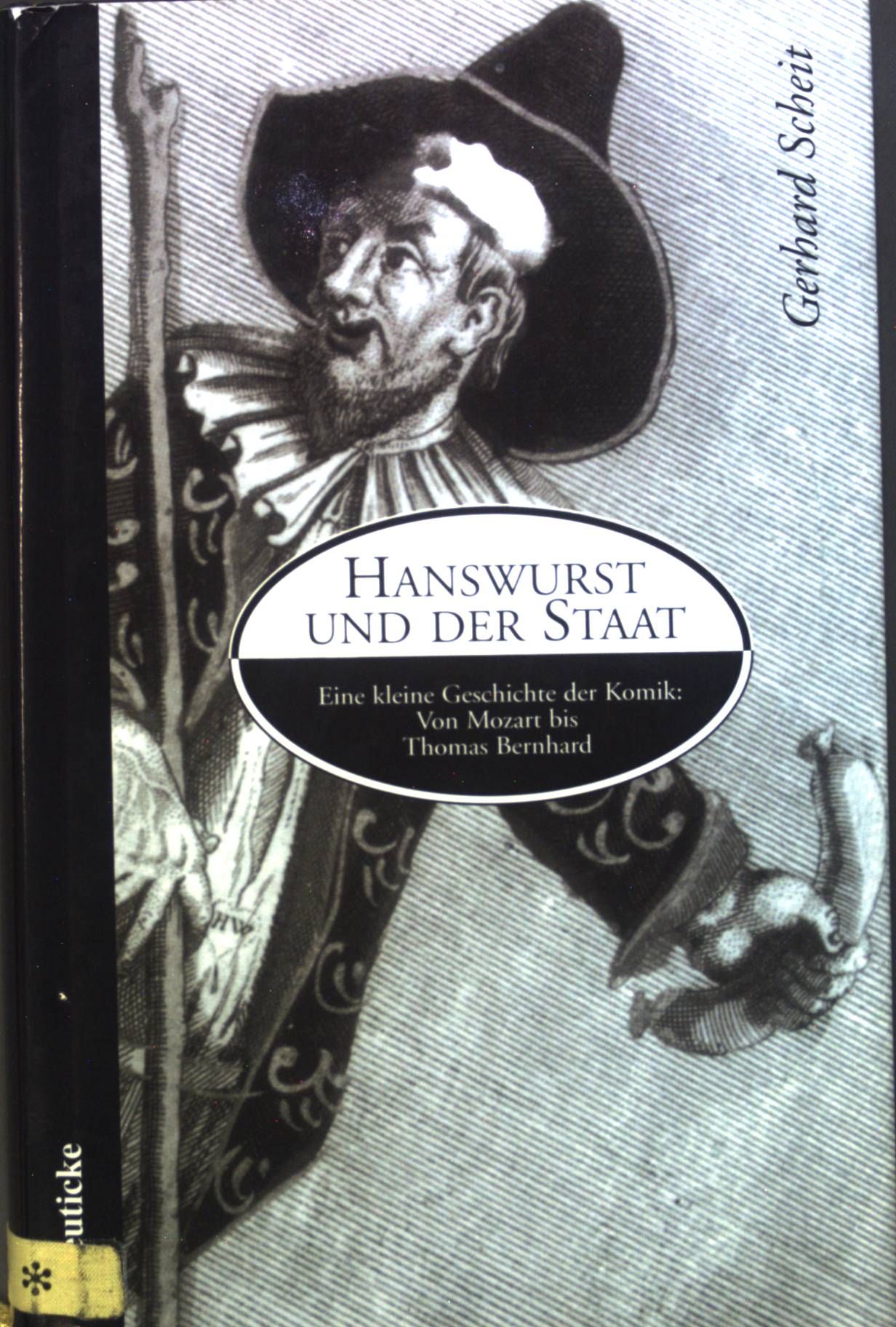Hanswurst und der Staat. Eine kleine Geschichte der Komik: Von Mozart bis Thomas Bernhard