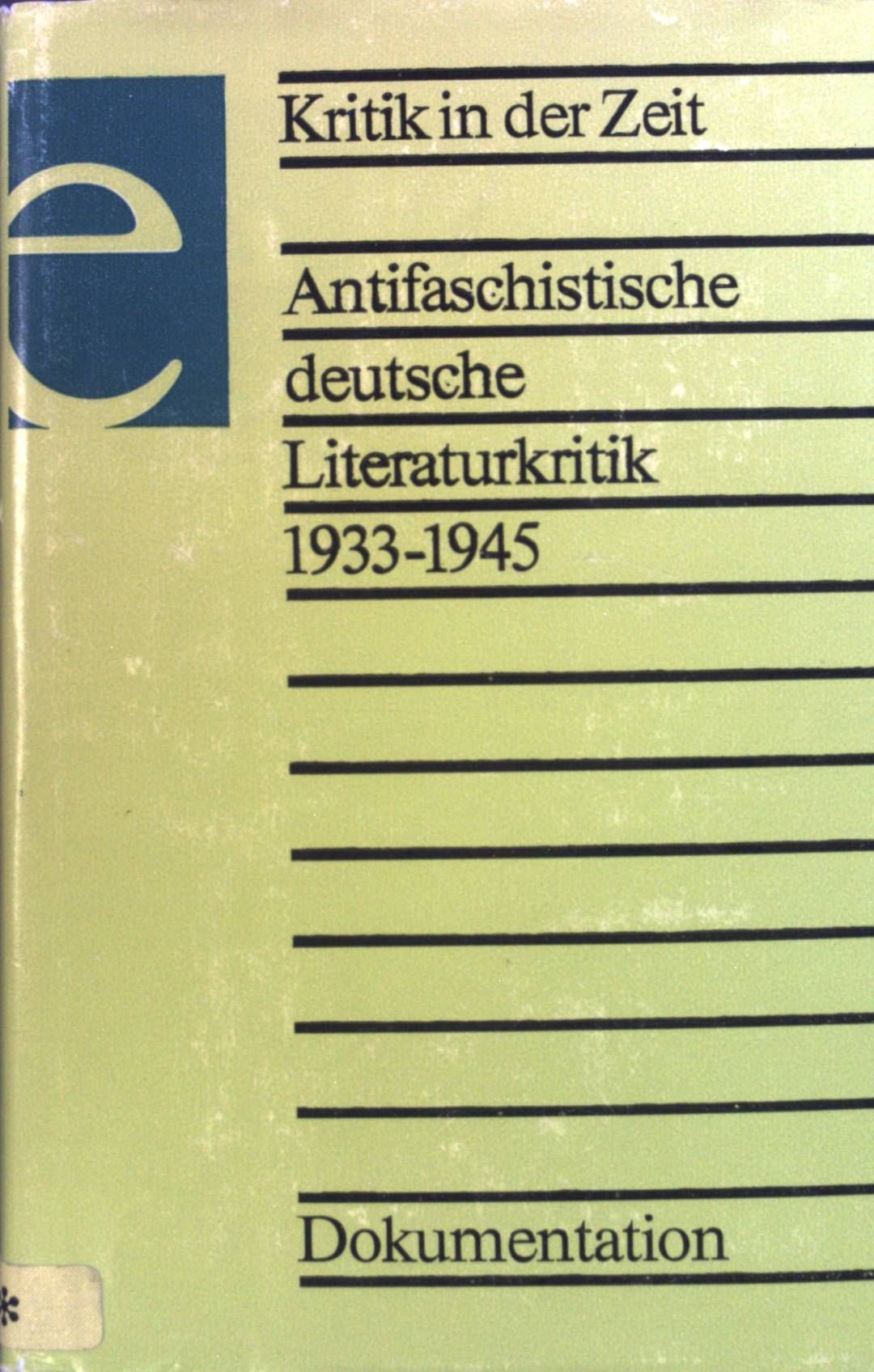 Kritik in der Zeit. Antifaschistische deutsche Literaturkritik 1933-1945