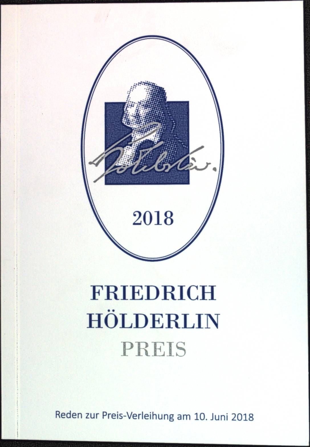 Friedrich Hölderlin-Preis 2018 : Reden zur Preisverleihung am 10. Juni 2018