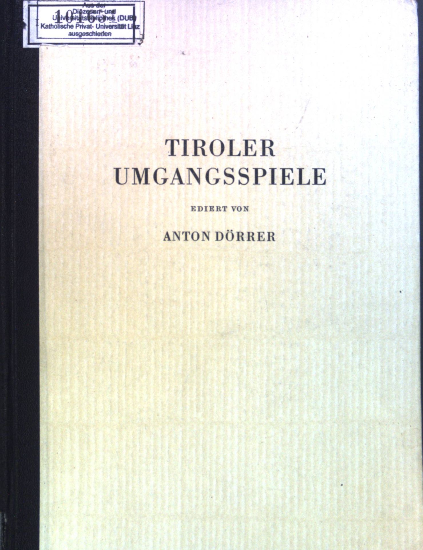 Tiroler Umgangsspiele : Ordnungen u. Sprechtexte d. Bozner Fronleichnamsspiele u. verwandter Figuralprozessionen vom Ausgang d. Mittelalters bis zum Abstieg d. aufgeklärten Absolutismus. Gesammelt, eingel. u. ed