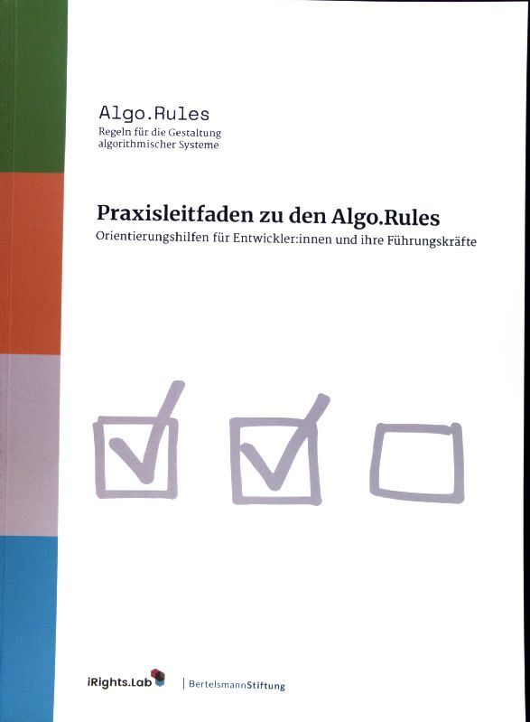 Praxisleitfaden zu den Algo.Rules : Orientierungshilfen für Entwickler:innen und ihre Führungskräfte : Algo.Rules Regeln für die Gestaltung algorithmischer Systeme