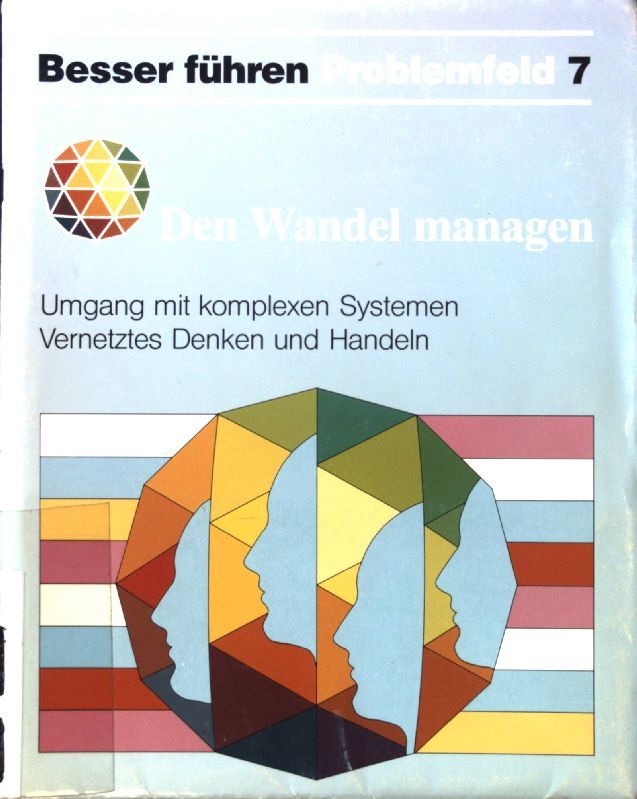 Den Wandel managen : Umgang mit komplexen Systemen - vernetztes Denken und Handeln
