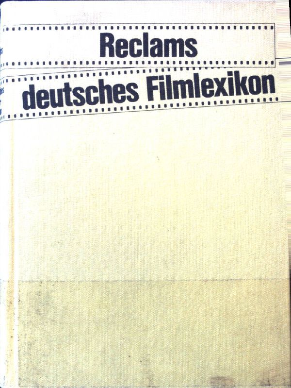 Reclams deutsches Filmlexikon : Filmkünstler aus Deutschland, Österreich u.d. Schweiz