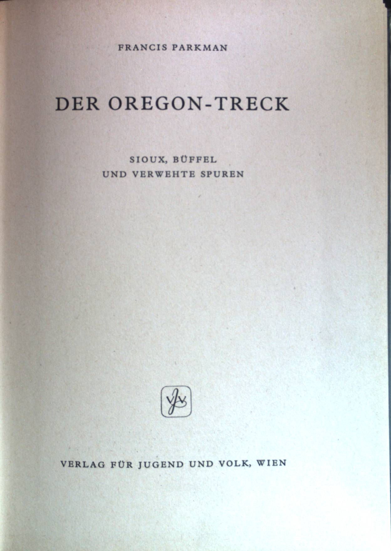 Der Oregon-Treck : Sioux, Büffel und verwehte Spuren