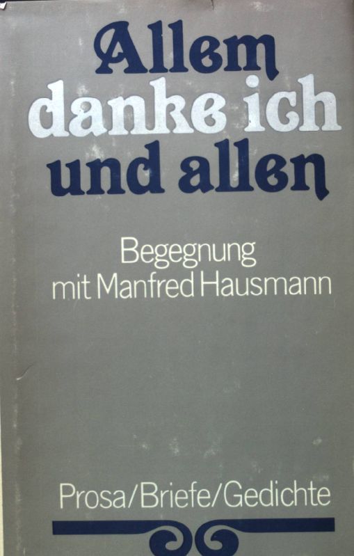 Allem danke ich und allen : Begegnung mit Manfred Hausmann