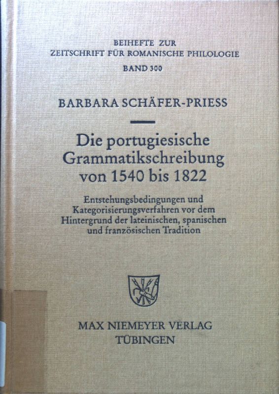 Die portugiesische Grammatikschreibung von 1540 bis 1822 : Entstehungsbedingungen und Kategorisierungsverfahren vor dem Hintergrund der lateinischen, spanischen und französischen Tradition