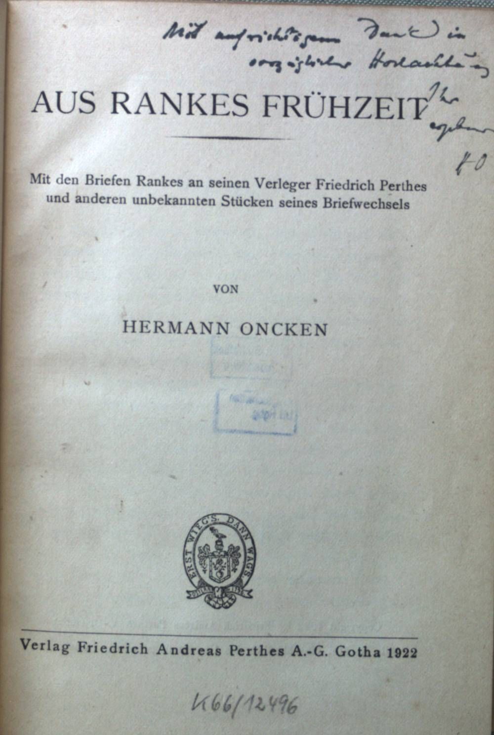 Aus Rankes Frühzeit : Mit d. Briefen Rankes an seinen Verleger Friedrich Perthes u. a. unbekannten Stücken seines Briefwechsels