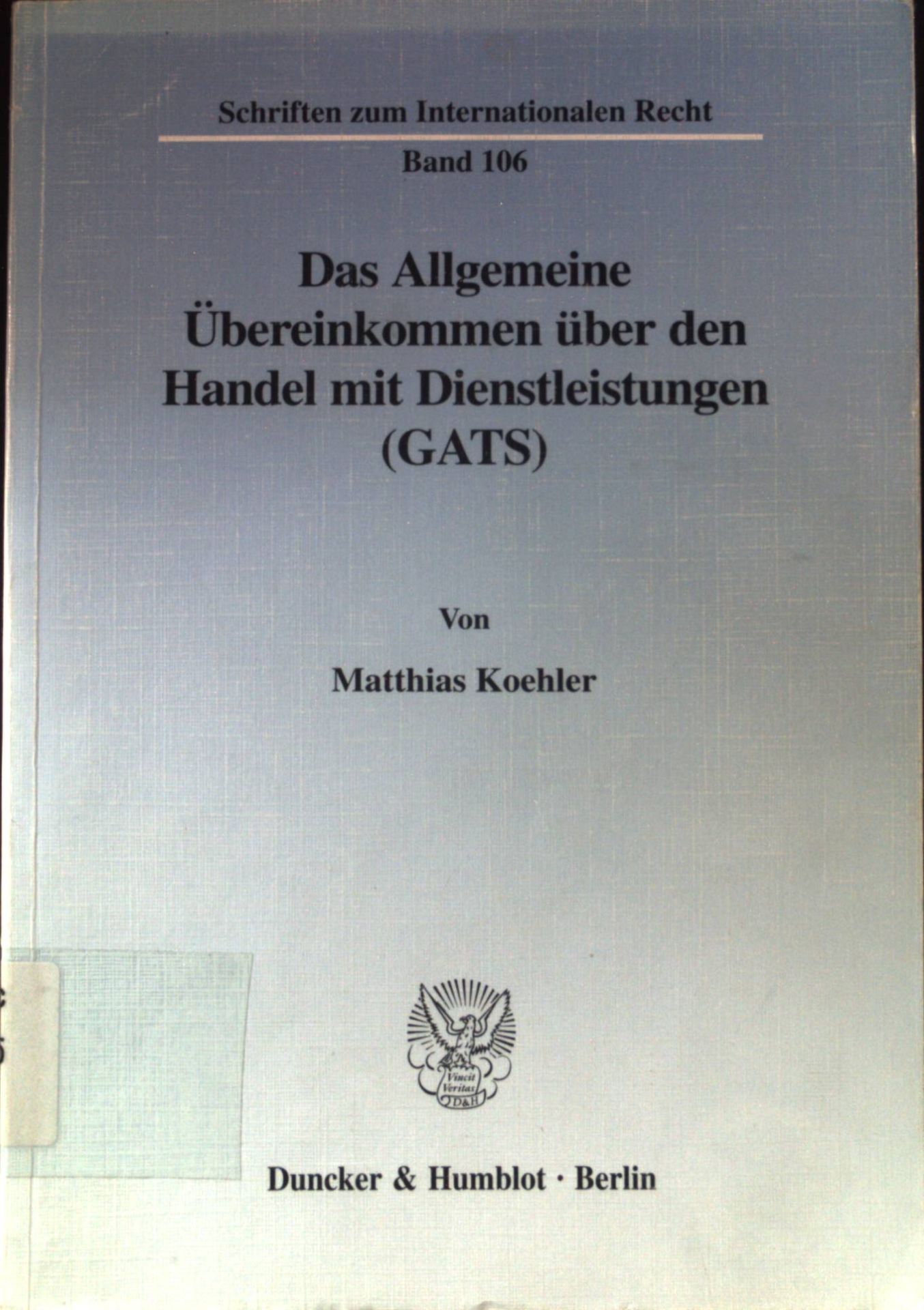 Das Allgemeine Übereinkommen über den Handel mit Dienstleistungen (GATS) : Rahmenregelung zur Liberalisierung des internationalen Dienstleistungsverkehrs unter besonderer Berücksichtigung des grenzüberschreitenden Personenverkehrs von Dienstleistungsanbietern