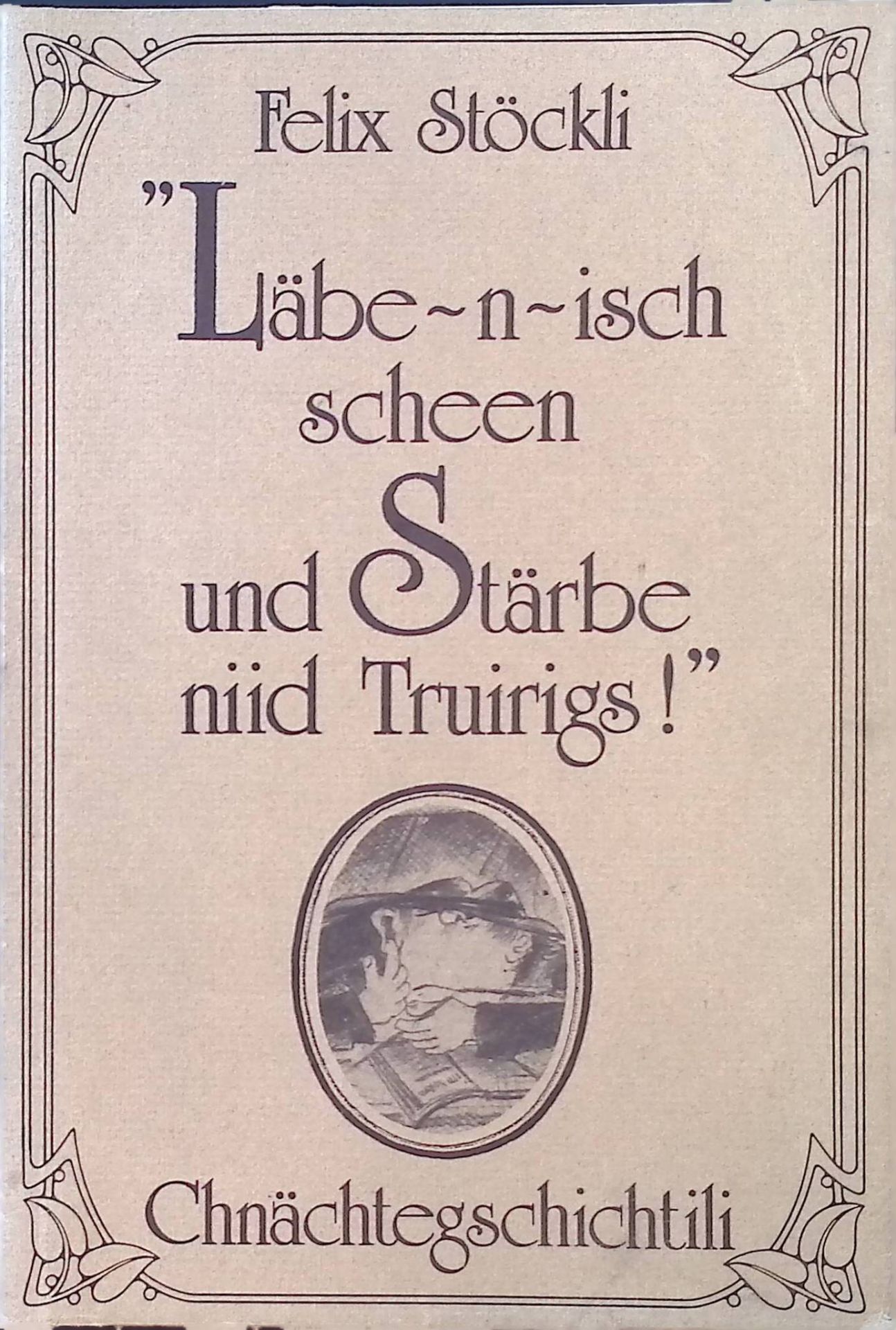 Läbe-n-isch scheen und Stärbe niid truirigs! : freelichi Gschichte von Läbe-n-und Stärbe. (SIGNIERTES EXEMPLAR)