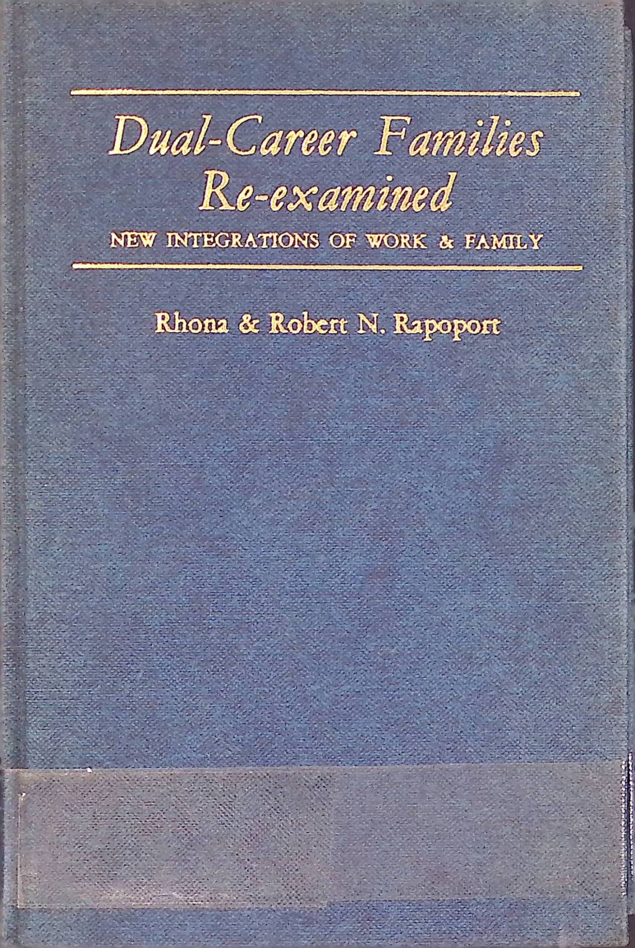 Dual-career Families Re-examined: New Integrations of Work and Family