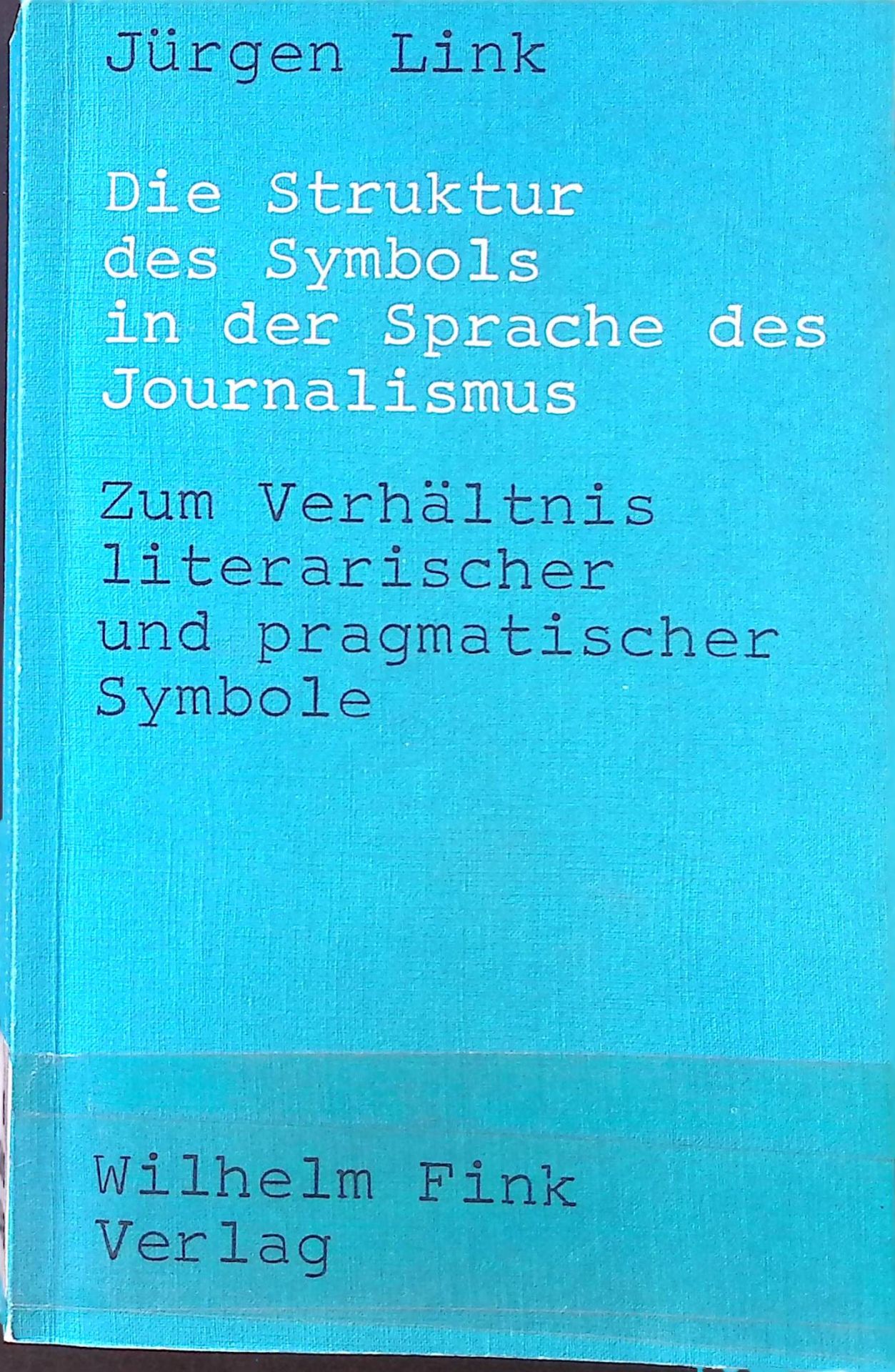 Die Struktur des Symbols in der Sprache des Journalismus : zum Verhältnis literar. u. pragmat. Symbole