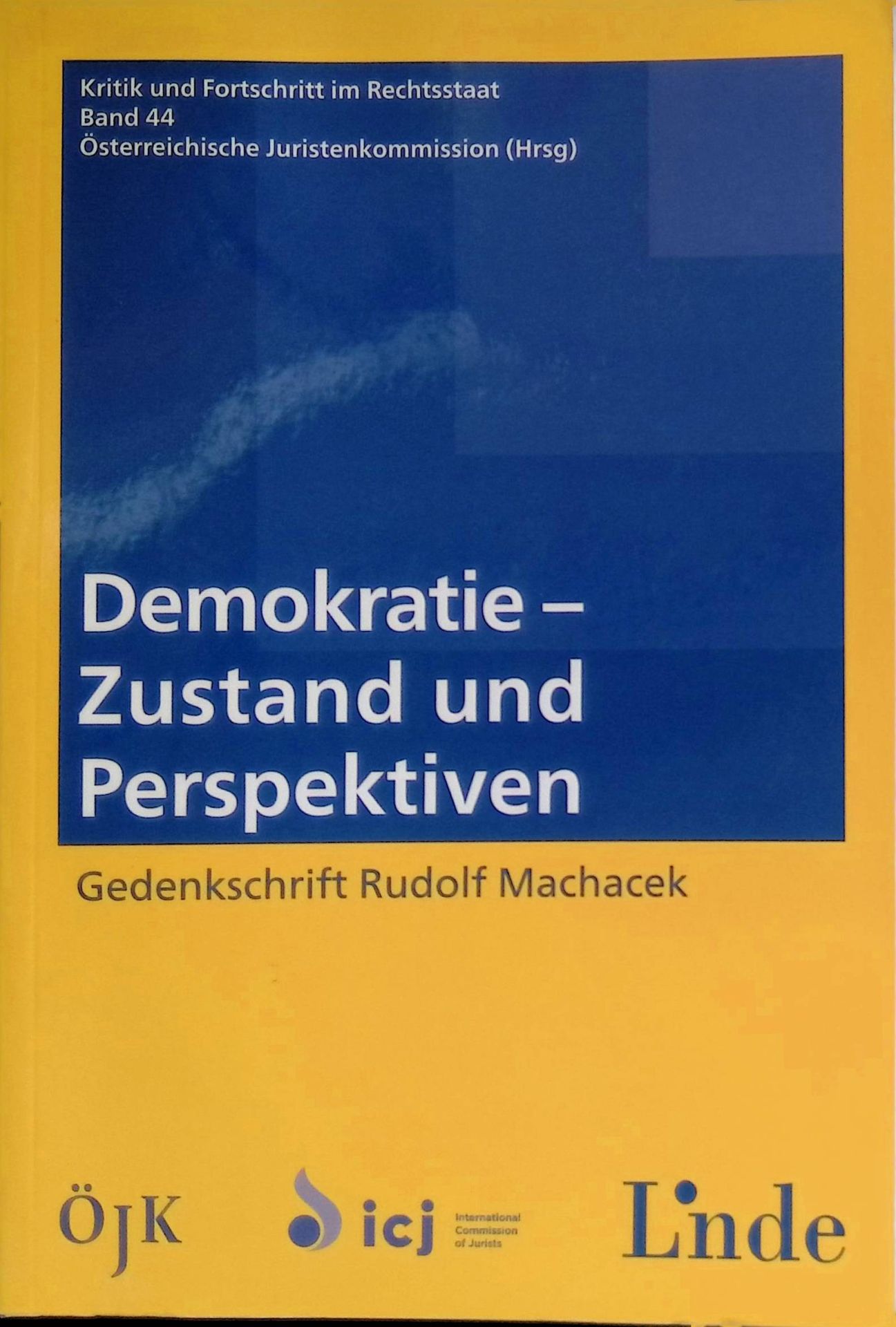 Demokratie - Zustand und Perspektiven : Gedenkschrift Rudolf Machacek - Frühjahrstagung der Österreichischen Juristenkommission vom 29. - 31. Mai 2014 in Haibach, Schlögen - Vorträge und Diskussionen