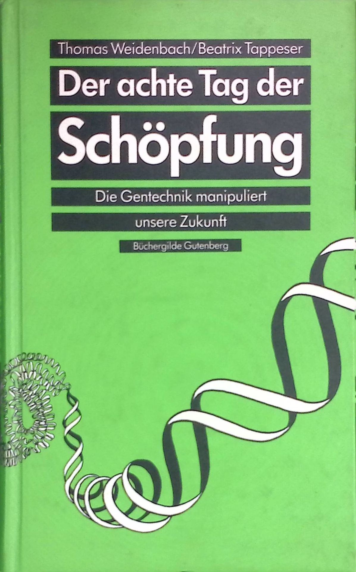 Der achte Tag der Schöpfung : die Gentechnik manipuliert unsere Zukunft
