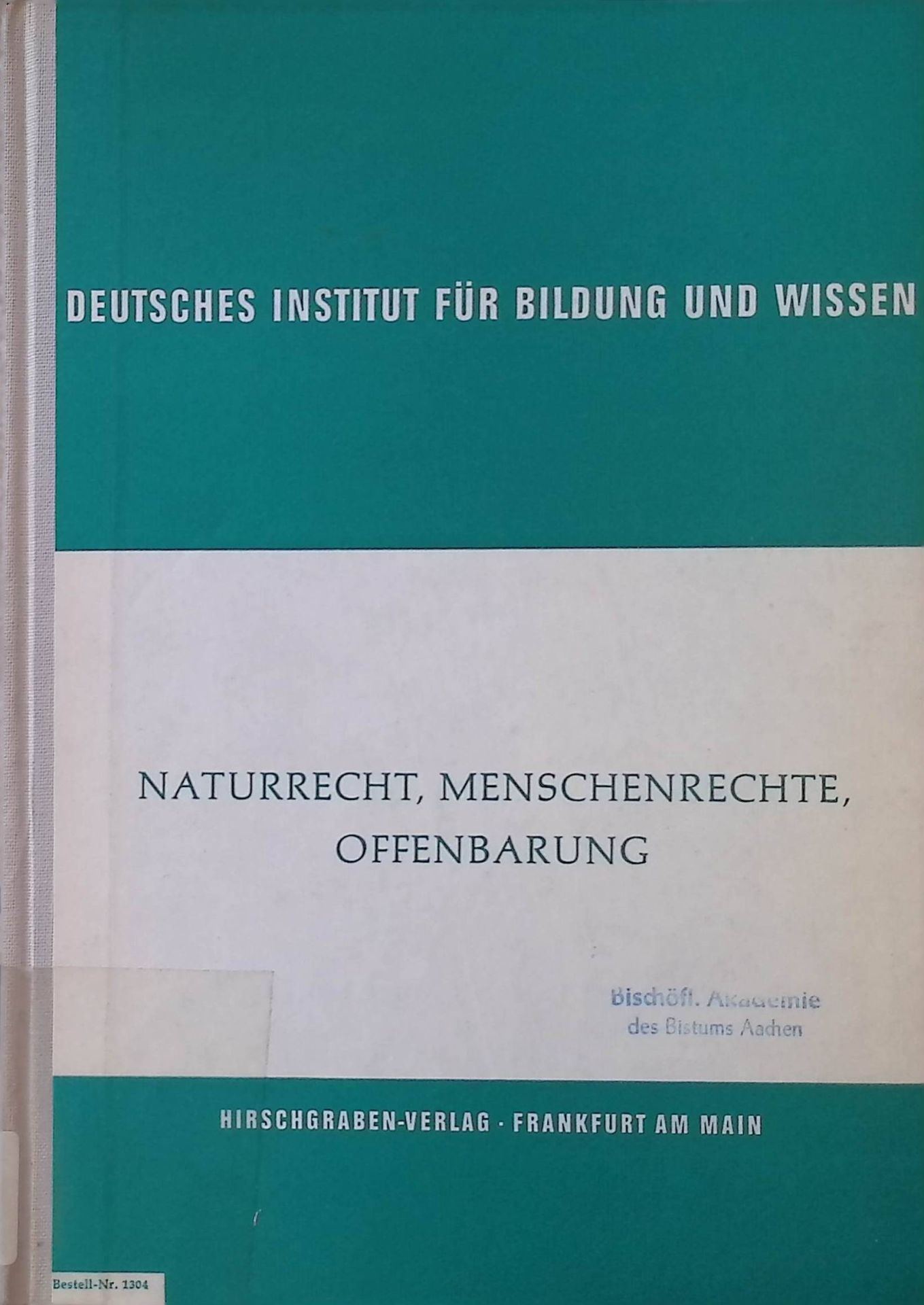 Naturrecht, Menschenrechte, Offenbarung. Referate der Tagung des Deutschen Instituts für Bildung und Wissen vom 15.-20. Mai 1967 in Arnsberg