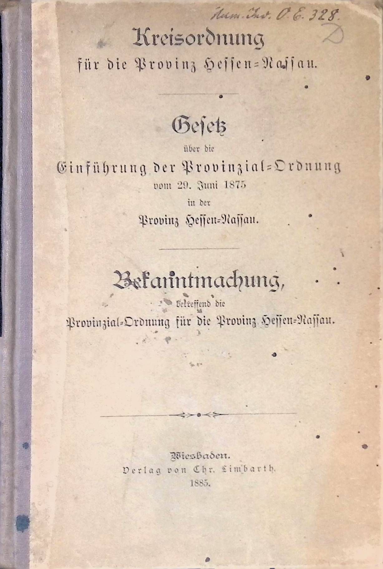 Kreisordnung für die Provinz Hessen-Nassau. Gesetz über die Einführung der Provinzial-Ordnung vom 29. Juni 1875 in der Provinz Hessen-Nassau. Bekanntmachung betreffend die Provinzial-Ordnung für die Provinz Hessen-Nassau