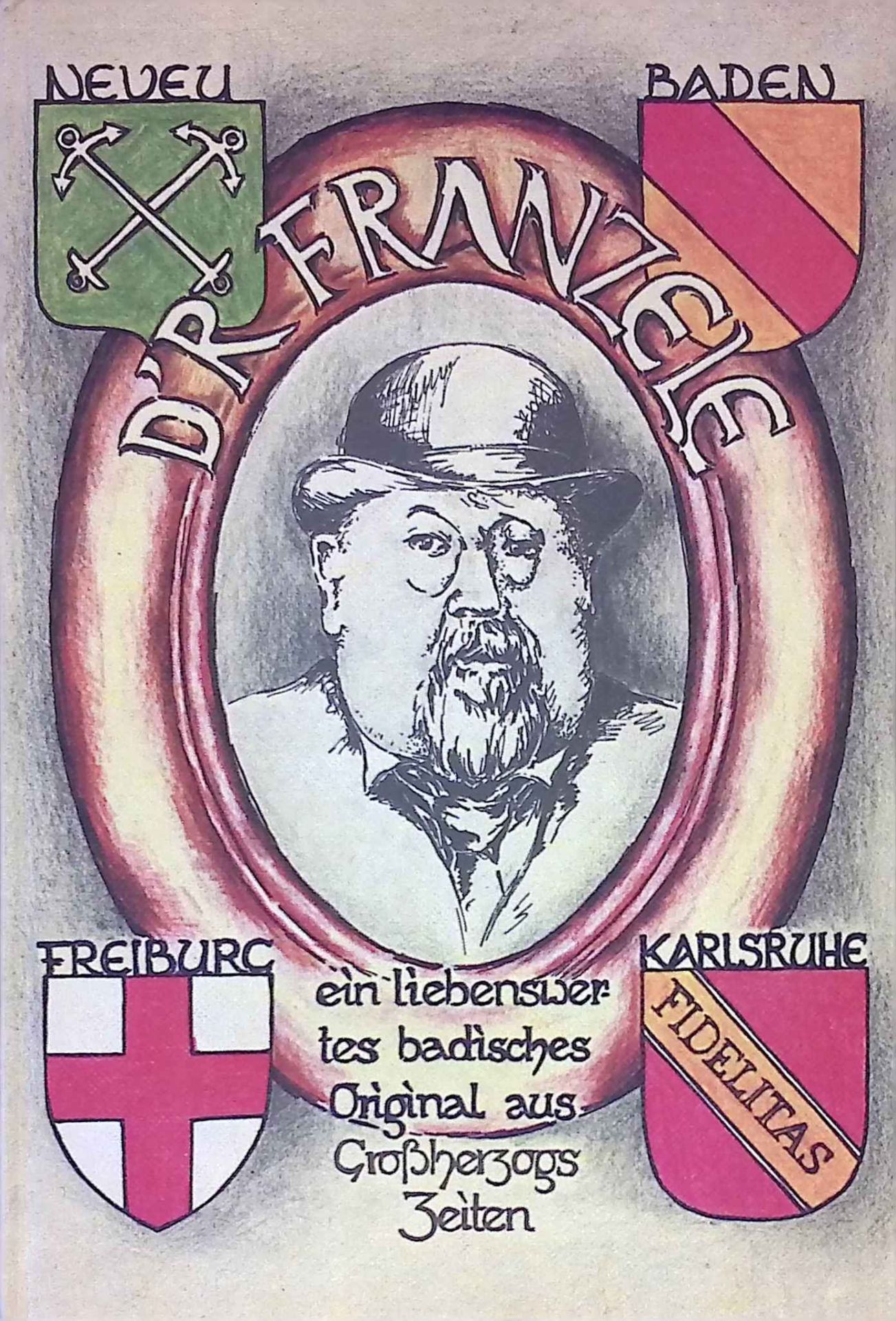 D'r Franzele : e. bad. Original, ausgegraben, richtig gestellt u. mit vielen wahren, halbwahren u. völlig erlogenen Anekdoten vers. von einem Brigand
