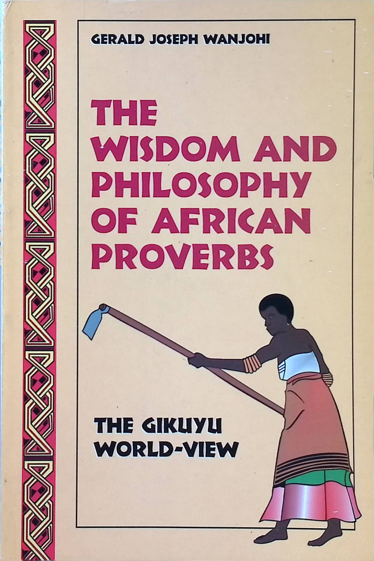 The Wisdom and Philosophy of African Proverbs: The Gikuyu World-View
