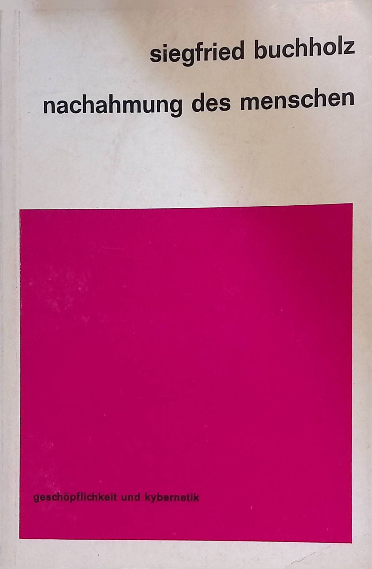 Nachahmung des Menschen : Geschöpflichkeit u. Kybernetik