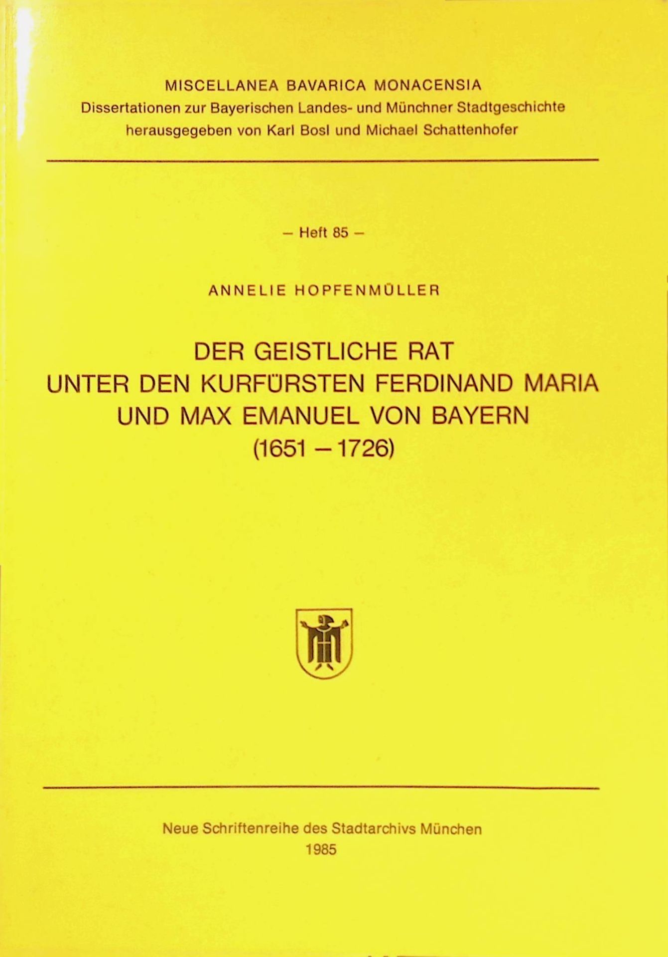 Der Geistliche Rat unter den Kurfürsten Ferdinand Maria und Max Emanuel von Bayern : (1651 - 1726)