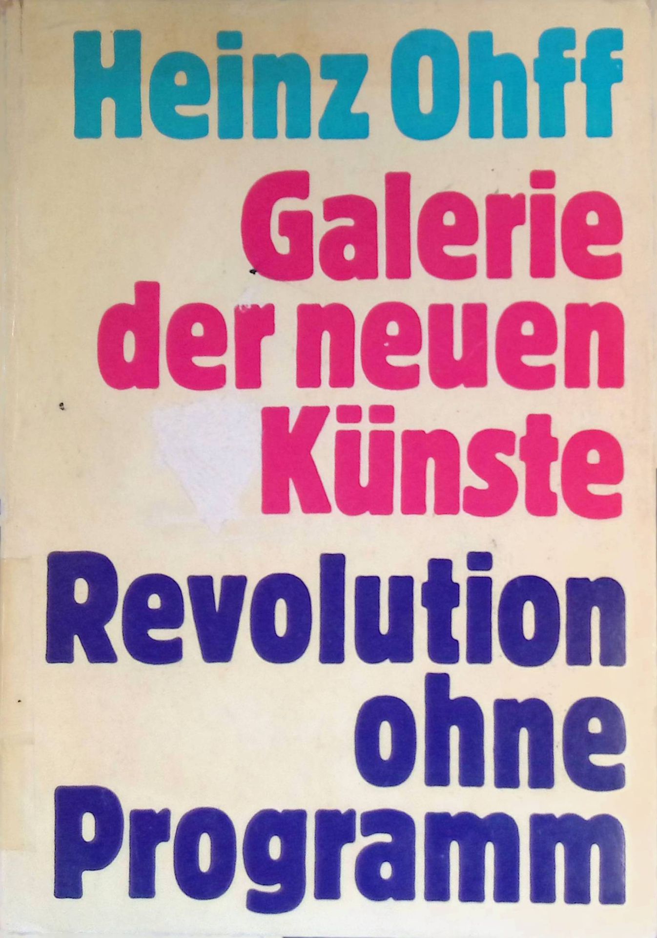 Galerie der neuen Künste: Pop, Happening, Hard-Edge, Neo-Surrealismus, Kritischer Realismus, Minimal, Ars Povera, Kinetik, Post-Painterly-Abstraction, Land-Art, Electronic-Art, Op, Project-Art, Process-Art, Fluxus - Revolution ohne Programm