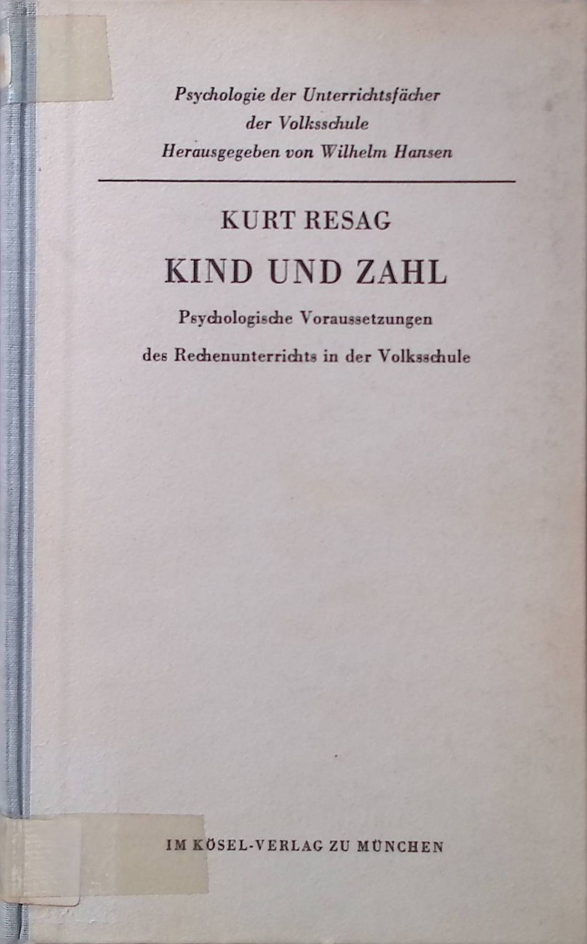 Kind und Zahl : Psycholog. Voraussetzungen d. Rechenunterrichts in d. Volksschule