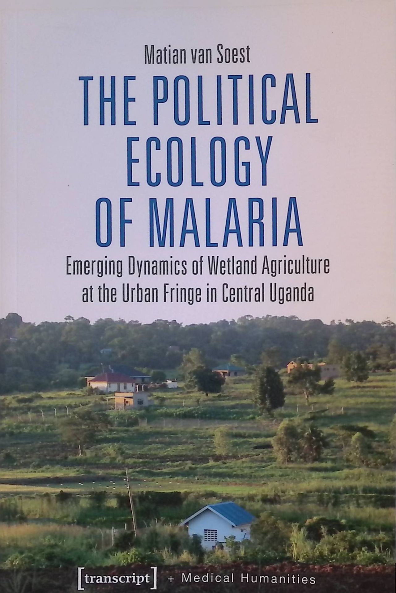 The Political Ecology of Malaria: Emerging Dynamics of Wetland Agriculture at the Urban Fringe in Central Uganda