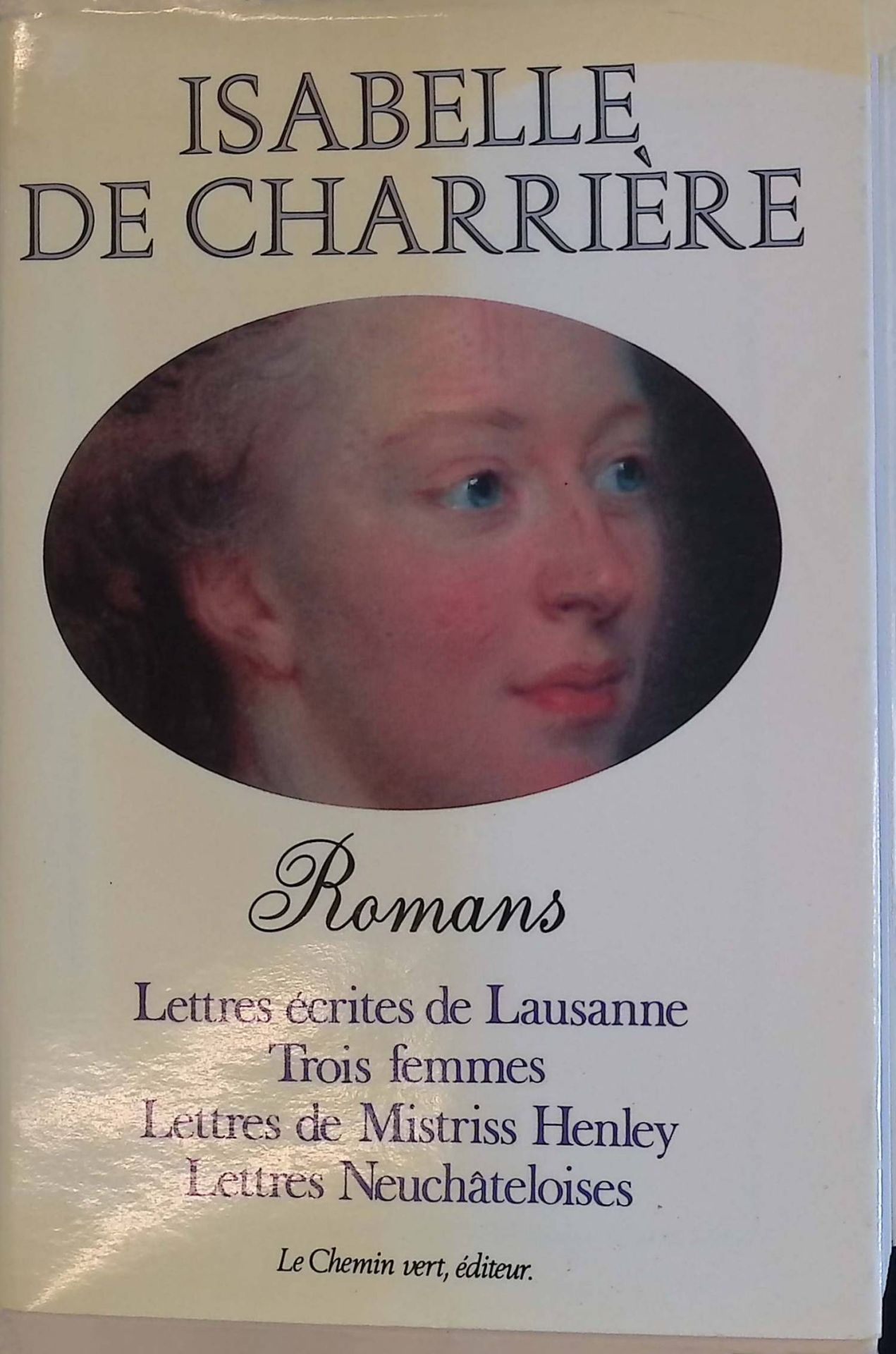 Romans: Lettres écrites de Lausanne, Trois Femmes, Lettres de Mistriss Henley, Lettres Neuchateloises