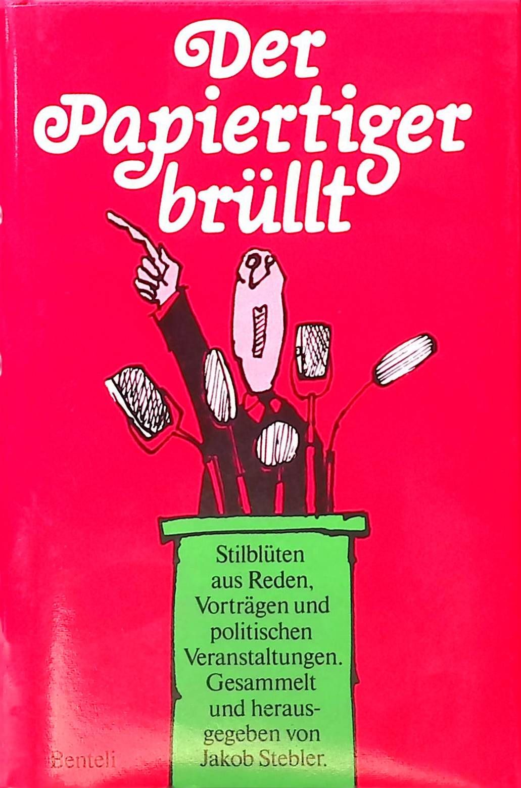 Der Papiertiger brüllt : Stilblüten aus Reden, Vorträgen u. polit. Veranst