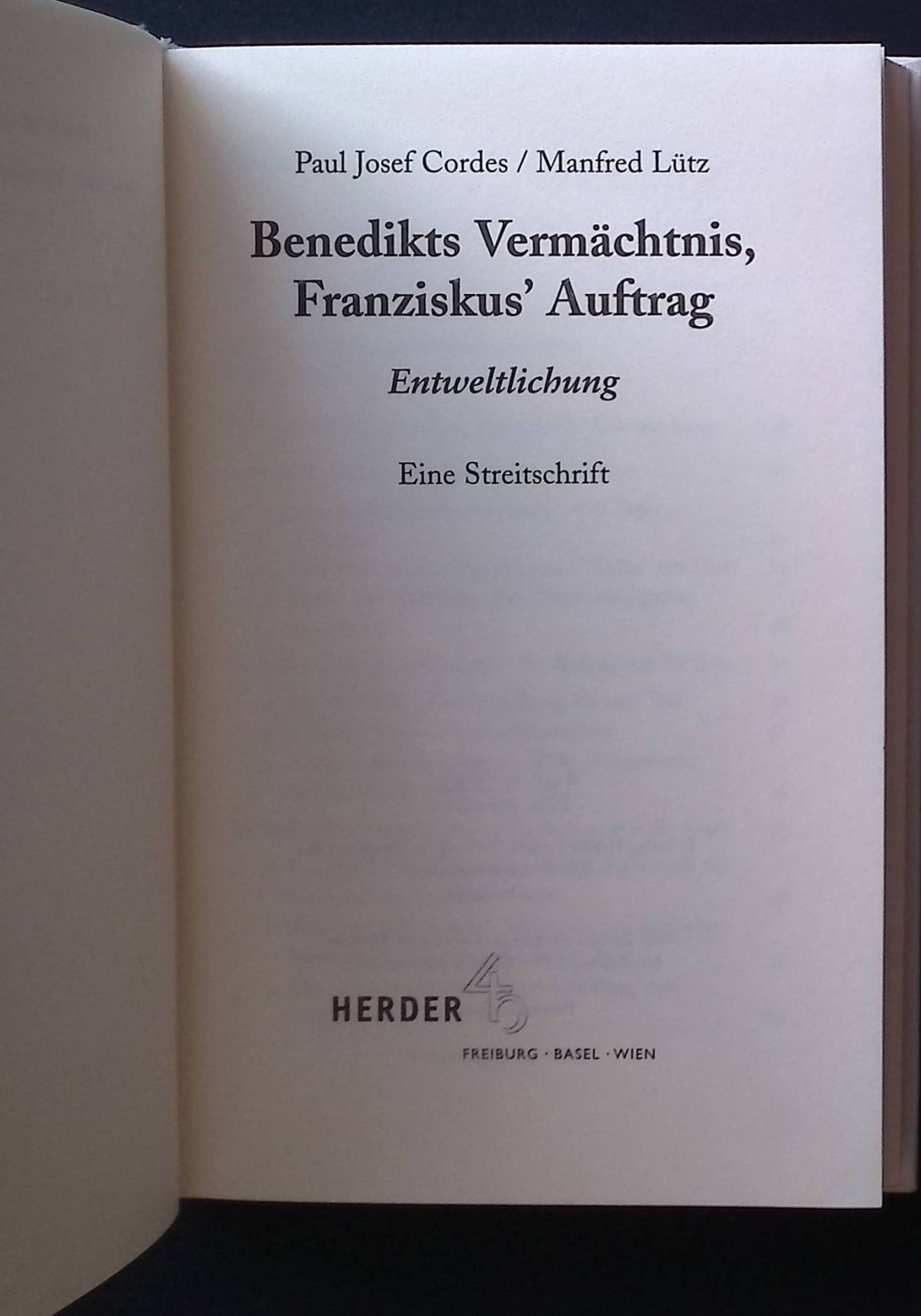 Benedikts Vermächtnis und Franziskus' Auftrag : Entweltlichung - eine Streitschrift. (SIGNIERTES EXEMPLAR)