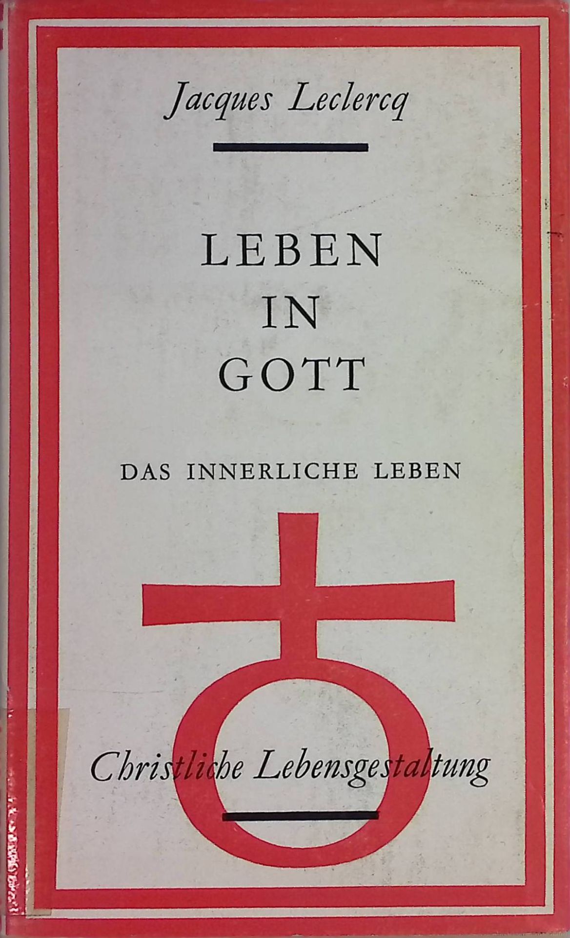 Christliche Lebensgestaltung: eine Moraltheologie: BAND III: Leben in Gott: Das innerliche Leben