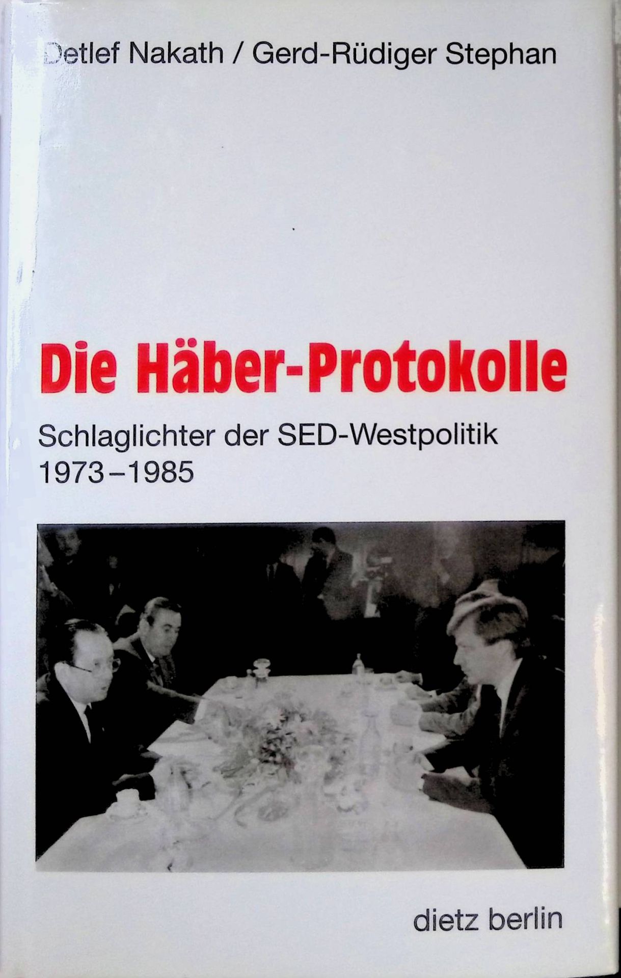 Die Häber-Protokolle : Schlaglichter der SED-Westpolitik 1973 - 1985