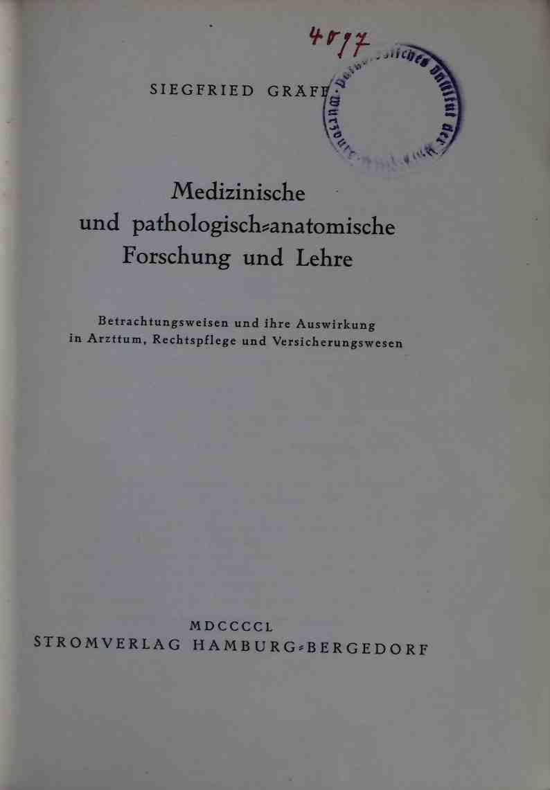Medizinische und pathologisch-anatomische Forschung und Lehre : Betrachtungsweisen u. ihre Auswirkung in Arzttum, Rechtspflege u. Versicherungswesen