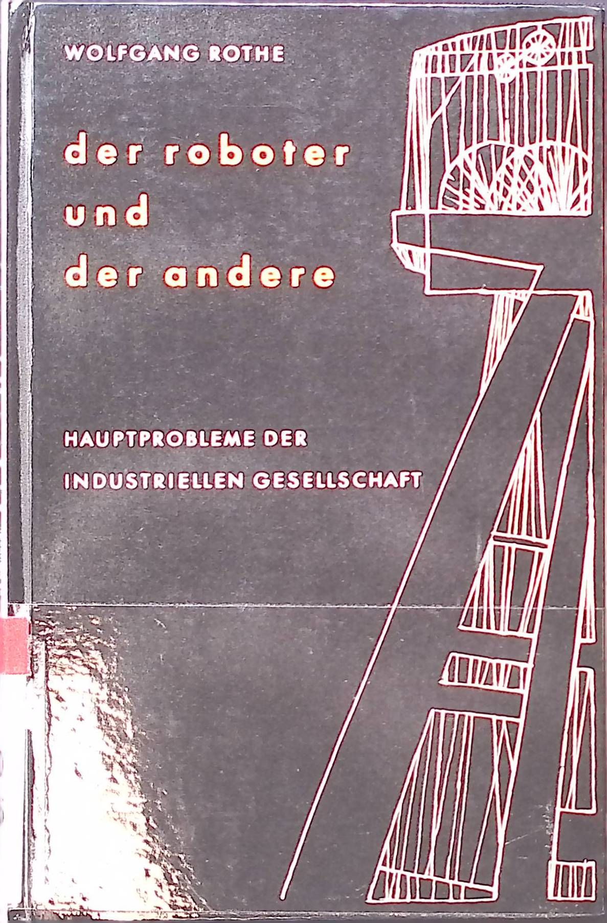 Der Roboter und der andere : Hauptprobleme d. industriellen Gesellschaft. 4 Rundfunkvorträge