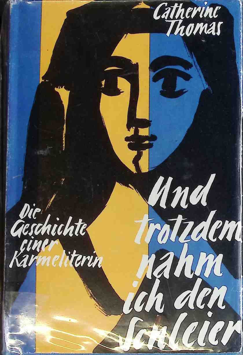 Und trotzdem nahm ich den Schleier: Die Geschichte einer Karmeliterin