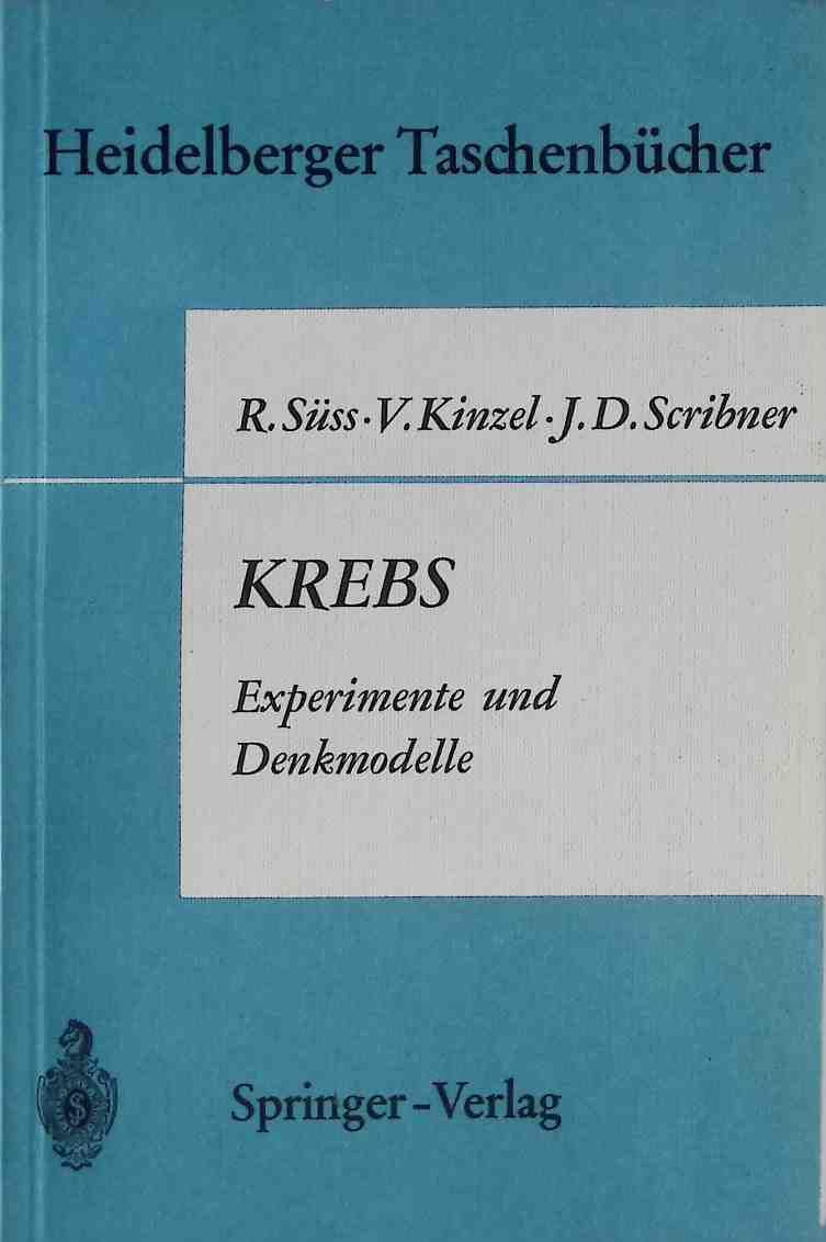 Krebs : Experimente u. Denkmodelle. Eine elementar. Einf. in Probleme d. experimentellen Tumorforschung