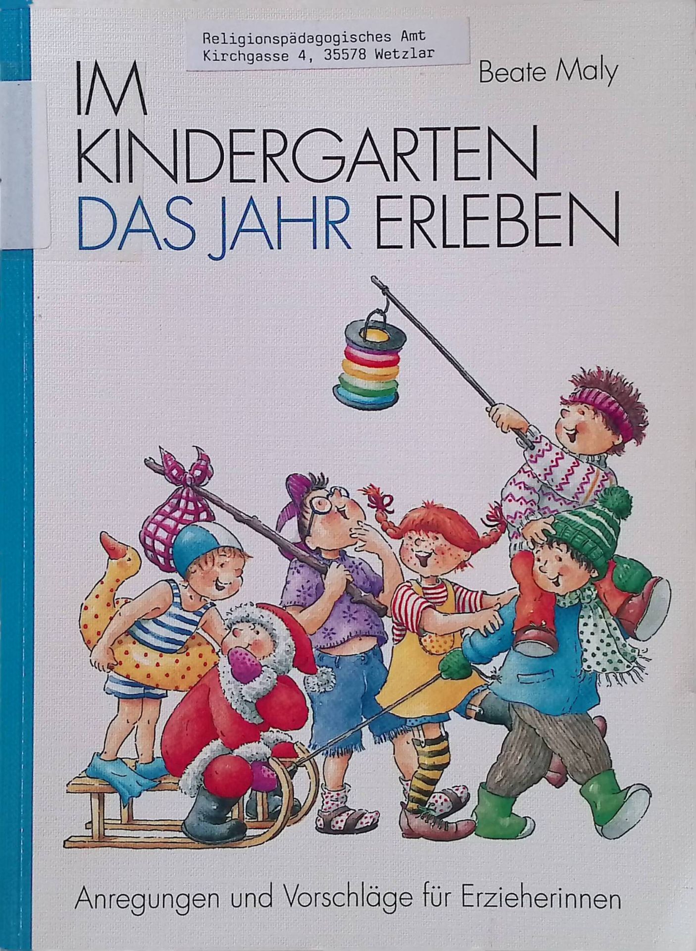 Im Kindergarten das Jahr erleben : Anregungen und Vorschläge für Erzieherinnen
