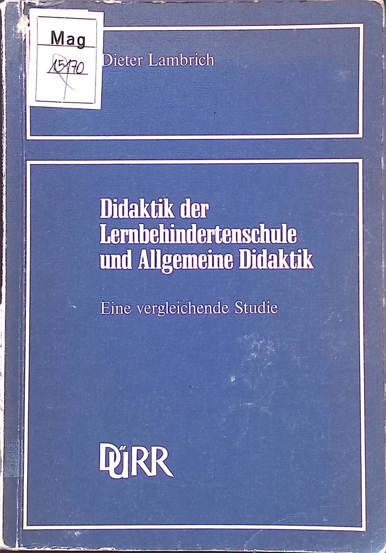Didaktik der Lernbehindertenschule und allgemeine Didaktik : e. vergl. Studie