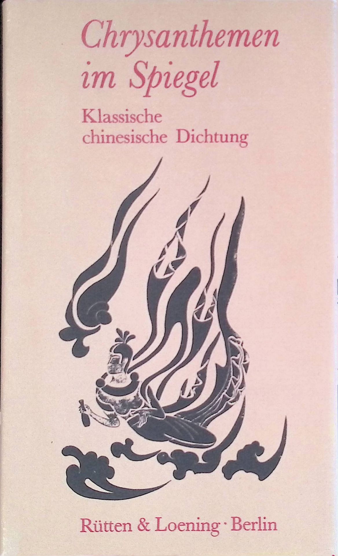 Chrysanthemen im Spiegel : Klassische chinesische Dichtungen