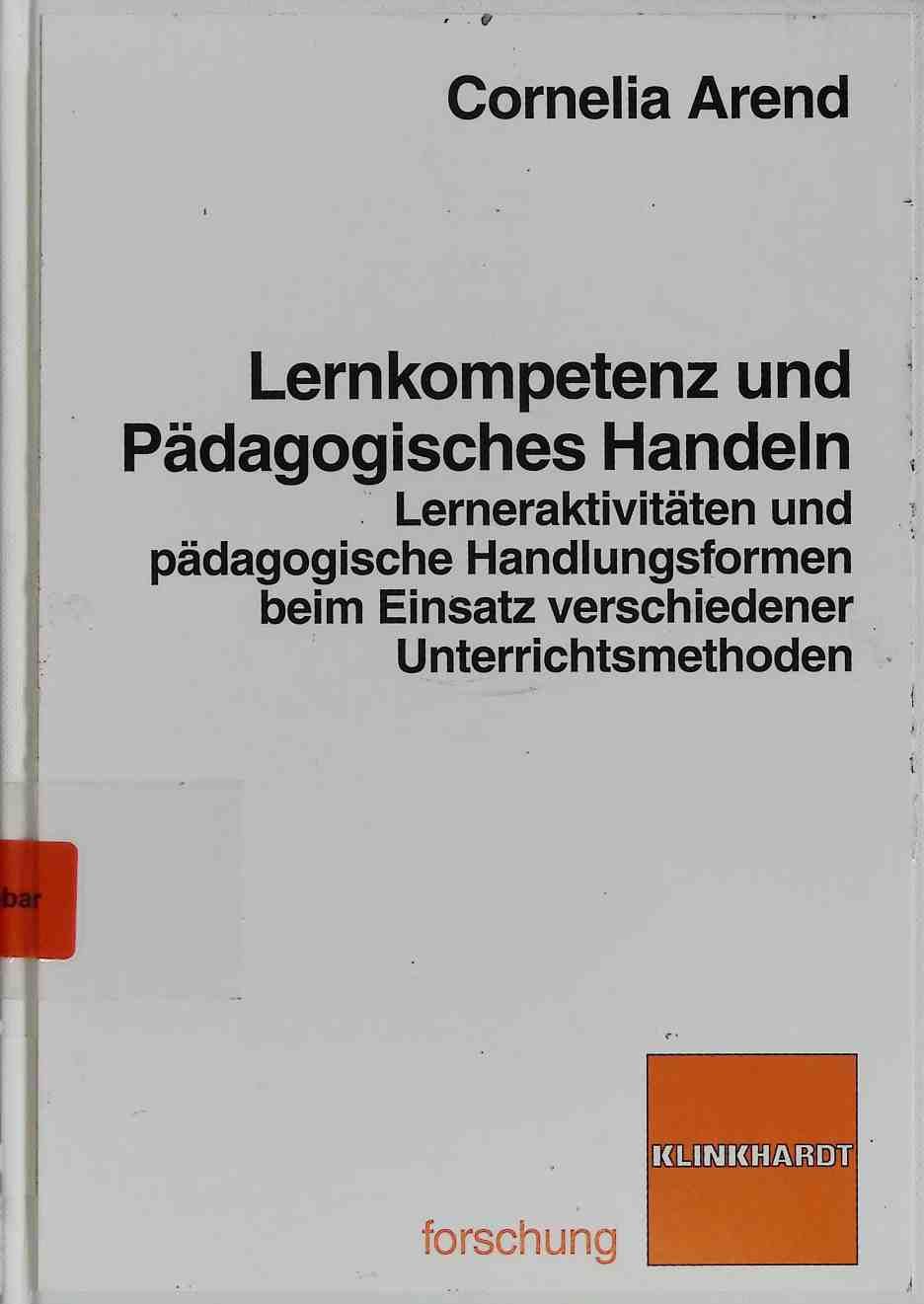 Lernkompetenz und pädagogisches Handeln : Lerneraktivitäten und pädagogische Handlungsformen beim Einsatz verschiedener Unterrichtsmethoden