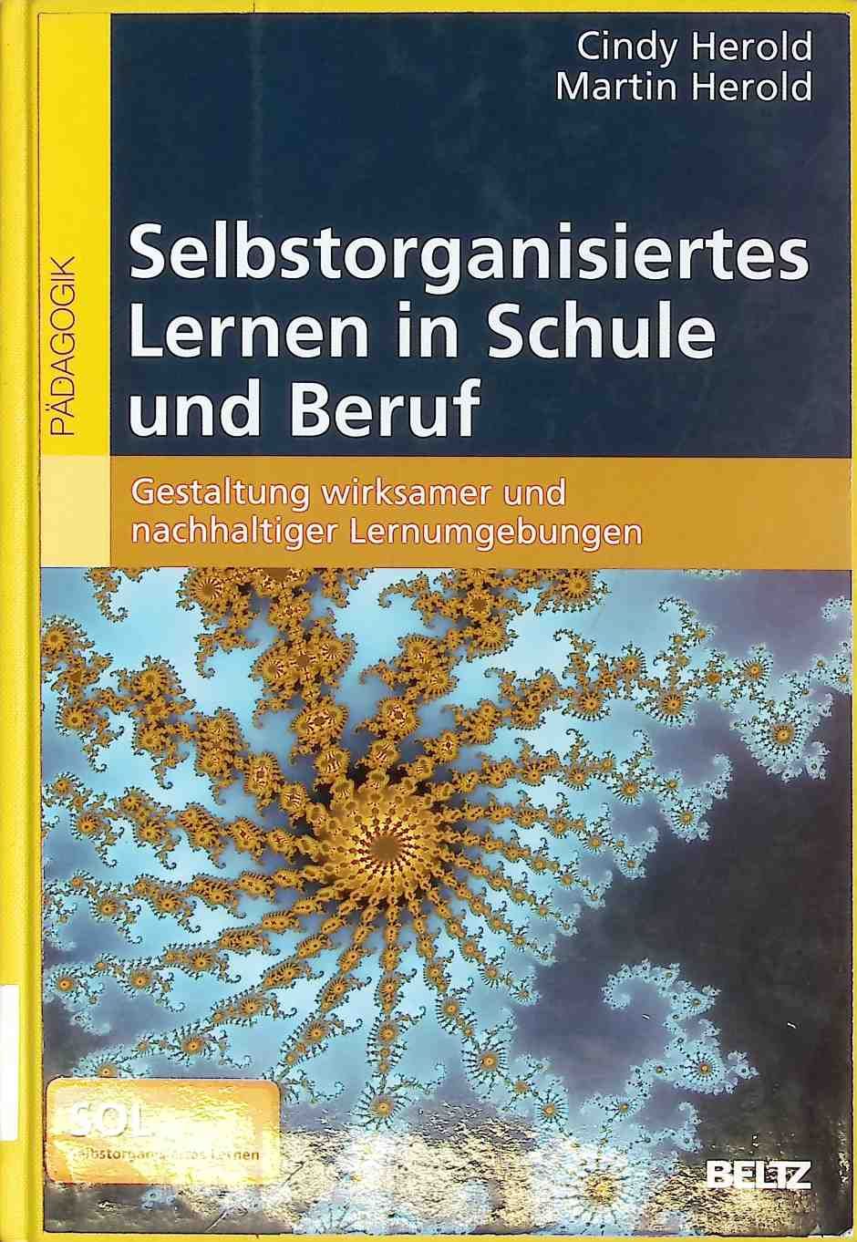 Selbstorganisiertes Lernen in Schule und Beruf : Gestaltung wirksamer und nachhaltiger Lernumgebungen