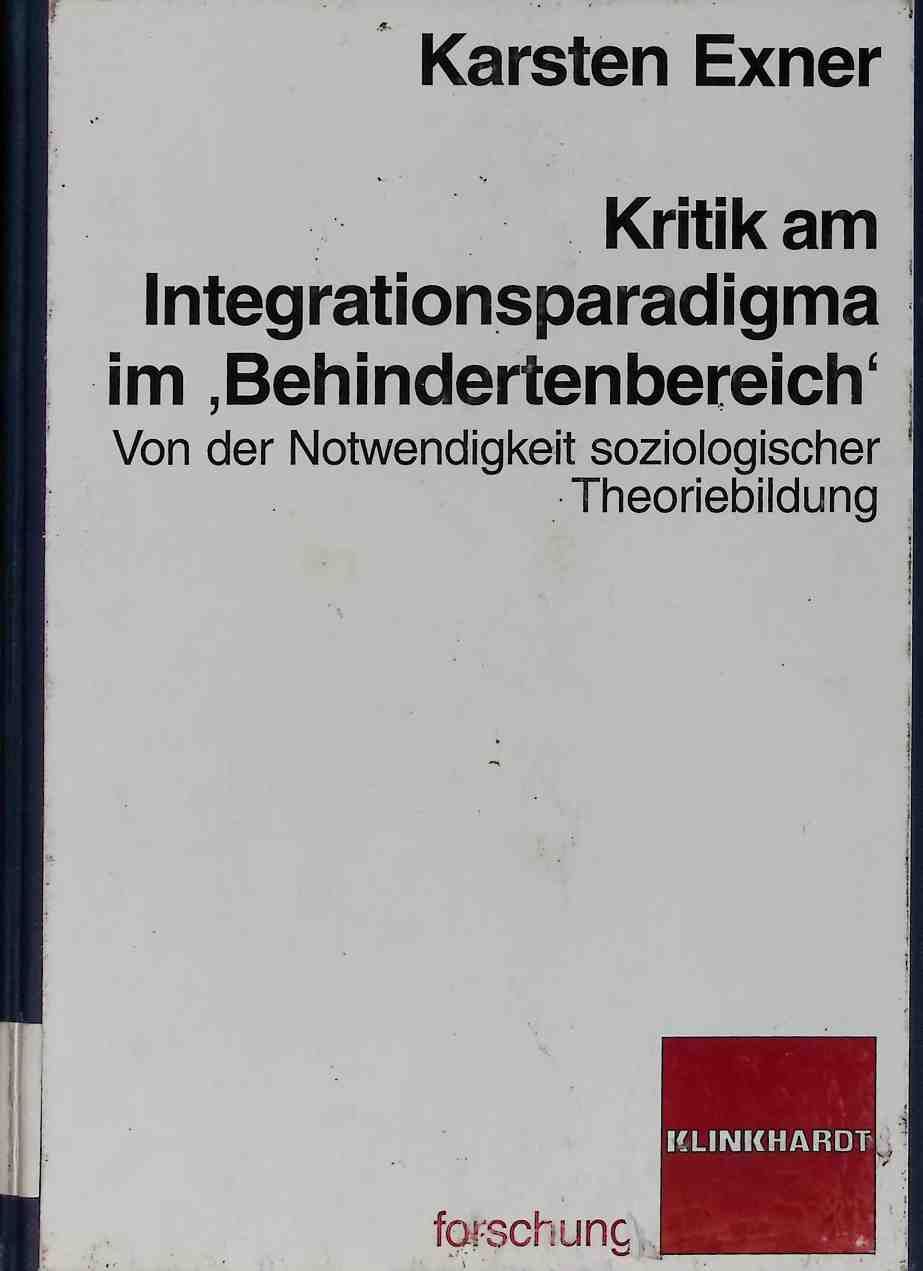 Kritik am Integrationsparadigma im 'Behindertenbereich' : von der Notwendigkeit soziologischer Theoriebildung