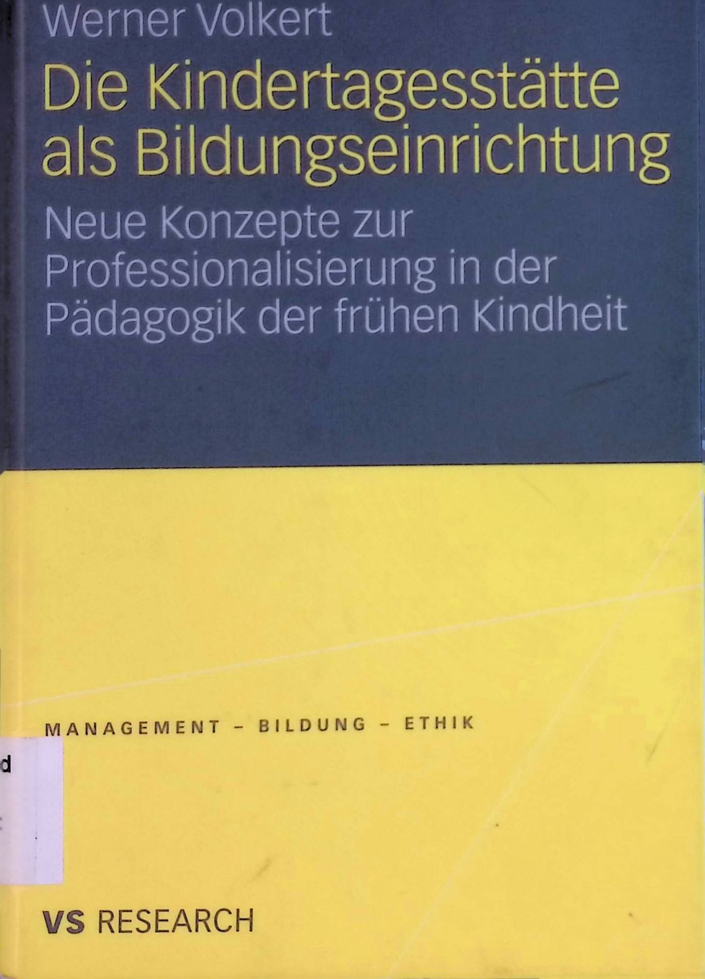 Die Kindertagesstätte als Bildungseinrichtung : neue Konzepte zur Professionalisierung in der Pädagogik der frühen Kindheit