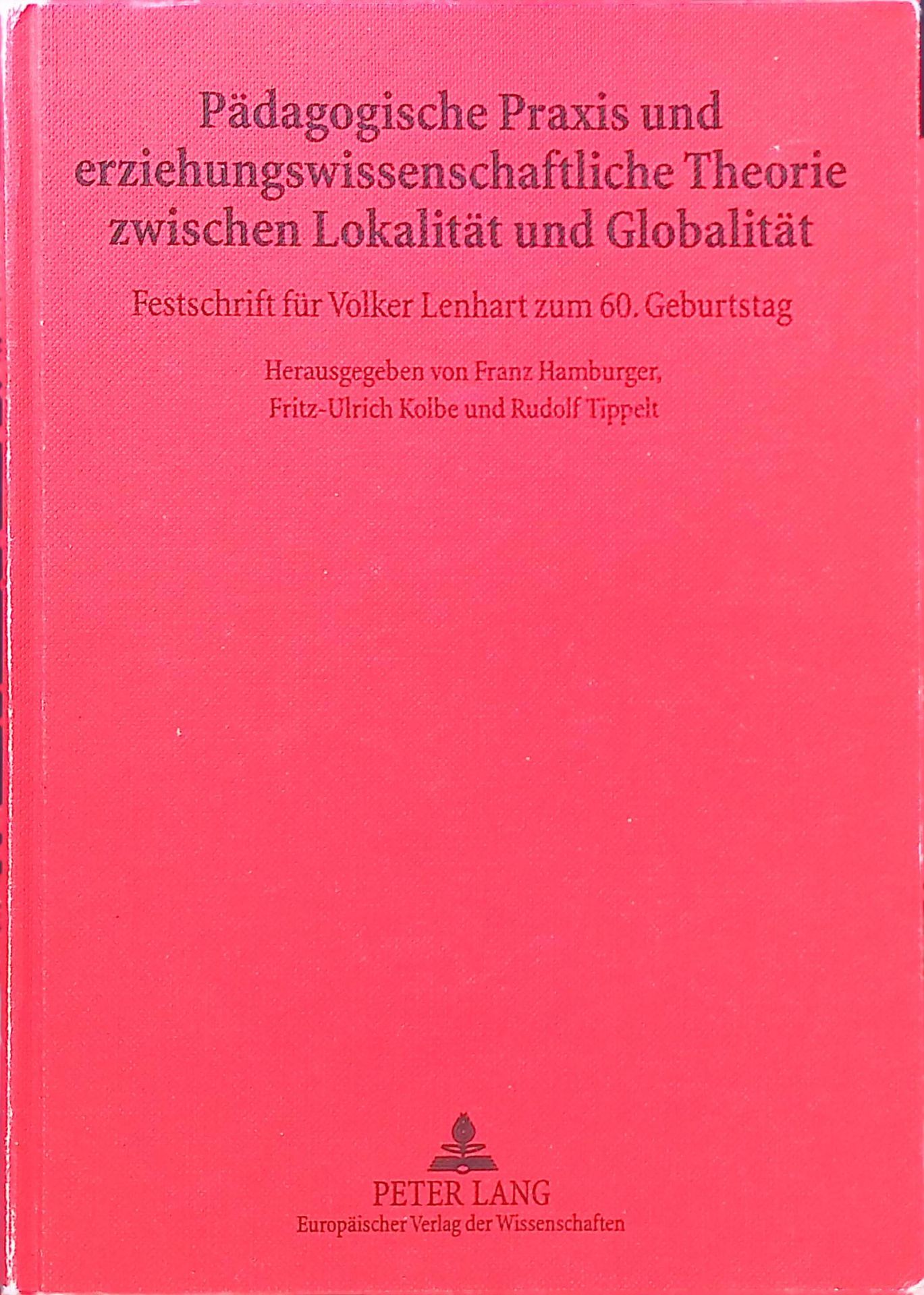 Pädagogische Praxis und erziehungswissenschaftliche Theorie zwischen Lokalität und Globalität : Festschrift für Volker Lenhart zum 60. Geburtstag