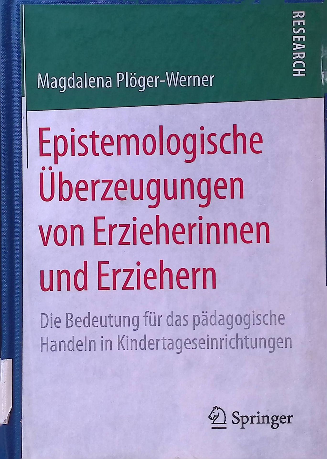 Epistemologische Überzeugungen von Erzieherinnen und Erziehern : die Bedeutung für das pädagogische Handeln in Kindertageseinrichtungen