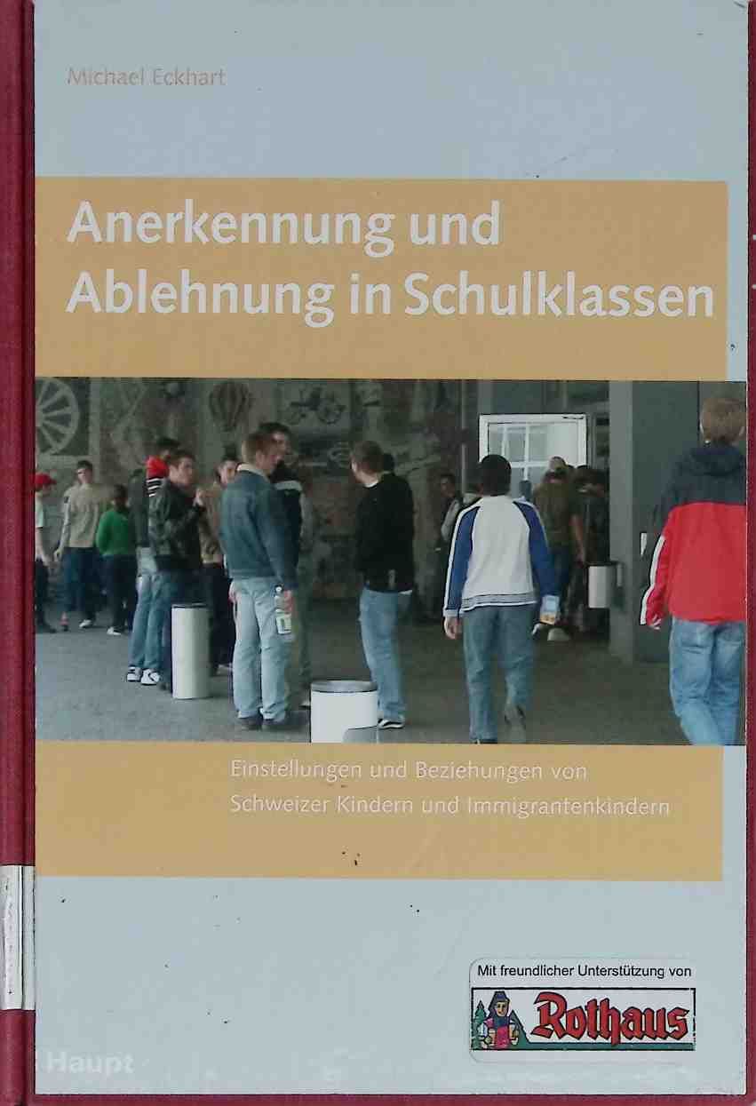 Anerkennung und Ablehnung in Schulklassen : Einstellungen und Beziehungen von Schweizer Kindern und Immigrantenkindern