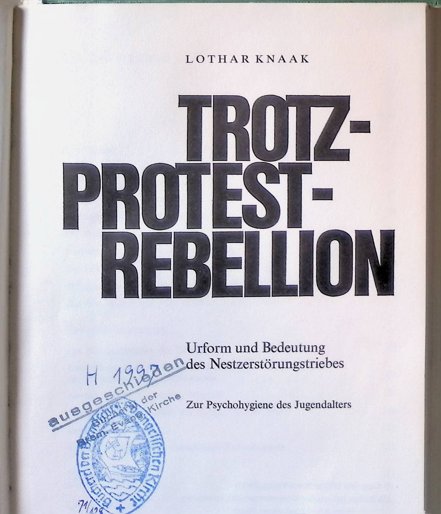 Trotz-Protest-Rebellion. Urform und Bedeutung des Nestzerstörungstriebes. Zur Psychohygiene des Jugendalters