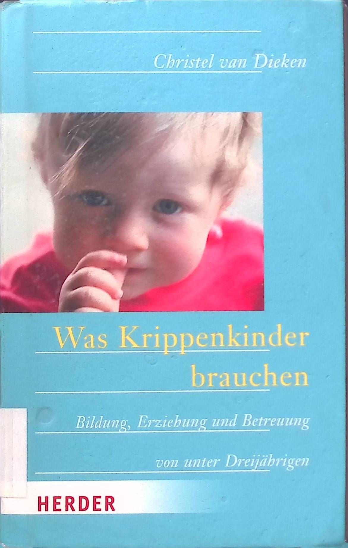 Was Krippenkinder brauchen : Bildung, Erziehung und Betreuung von Unter-Dreijährigen